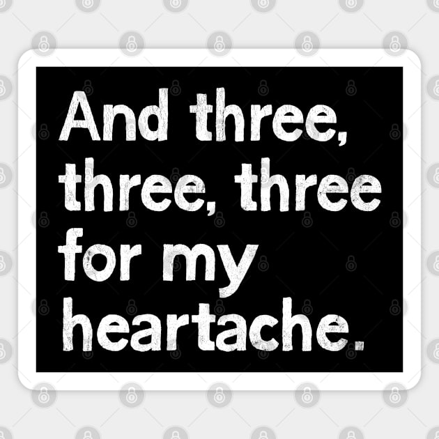 And three, three, three for my heartache Magnet by DrumRollDesigns